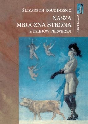 Okładka: Elisabeth Roudinesco - Nasza mroczna strona. Z dziejów perwersji
