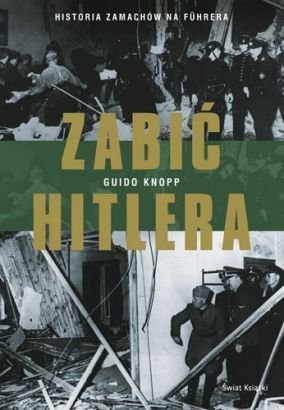 Okładka: Guido Knopp - Zabić Hitlera