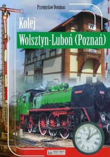 Okładka: Przemysław Dominas - Kolej Wolsztyn-Luboń (Poznań)