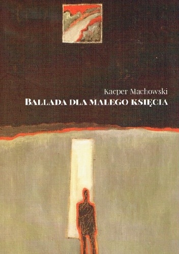 Okładka: Kacper Machowski - Ballada dla małego księcia