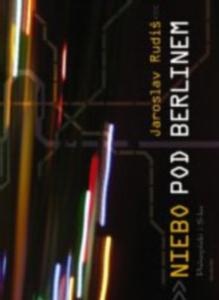 Okładka: Jaroslav Rudiš - Niebo pod Berlinem