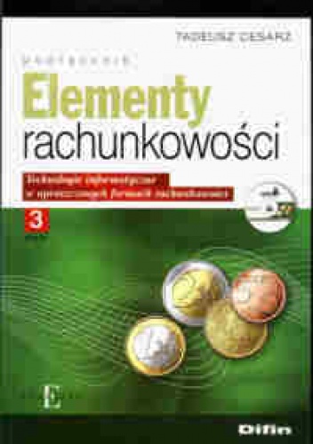 Okładka: Tadeusz Cesarz - Elementy rachunkowości. Technologie informatyczne w uproszczonych formach rachunkowości cz. 3