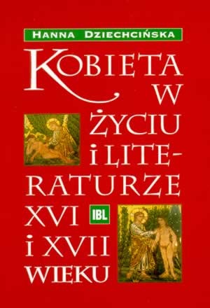 Okładka: Hanna Dziechcińska - Kobieta w życiu i literaturze XVI i XVII wieku