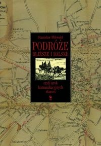 Okładka: Stanisław Milewski - Podróże bliższe i dalsze czyli urok komunikacyjnych staroci