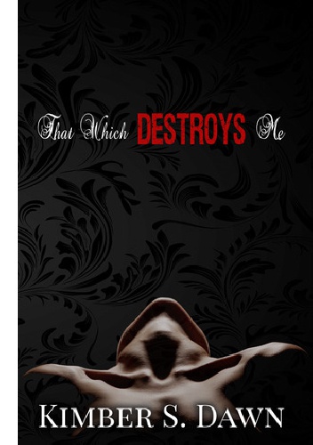 Okładka:  Kimber S. Dawn - That Which Destroys Me