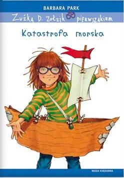 Okładka: Barbara Park - Zuźka D. Zołzik pierwszakiem. Katastrofa morska