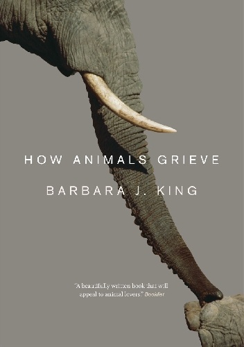 Okładka: Barbara J. King - How Animals Grieve