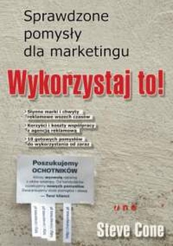 Okładka: Steve Cone - Steve Cone. Wykorzystaj to! Sprawdzone pomysły dla marketingu.