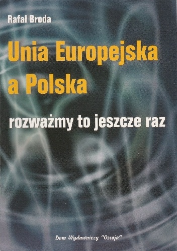 Okładka: Rafał Broda - Unia Europejska a Polska. Rozważmy to jeszcze raz