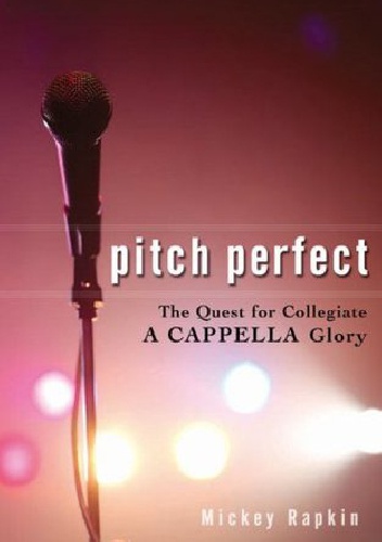 Okładka: Mickey Rapkin - Pitch Perfect: The Quest for Collegiate A Cappella Glory