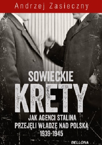 Okładka: Andrzej Zasieczny - Sowieckie krety. Wywiad ZSRR w Polskim Państwie Podziemnym