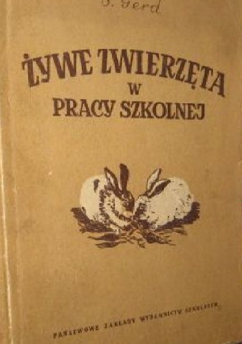 Okładka: S. Gerd - Żywe zwierzęta w pracy szkolnej