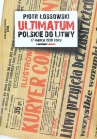 Okładka: Piotr Łossowski - Ultimatum polskie do Litwy 17 marca 1938 roku