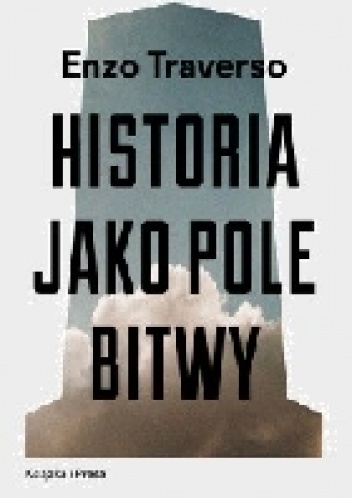 Okładka: Enzo Traverso - Historia jako pole bitwy