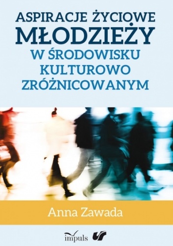 Okładka: Anna Zawada - Aspiracje życiowe młodzieży w środowisku kulturowo zróżnicowanym