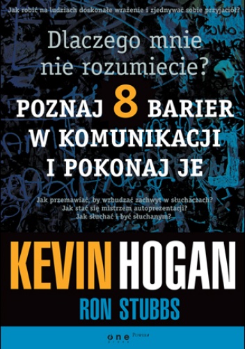 Okładka: Kevin Hogan - Dlaczego mnie nie rozumiecie? Poznaj osiem barier w komunikacji i pokonaj je
