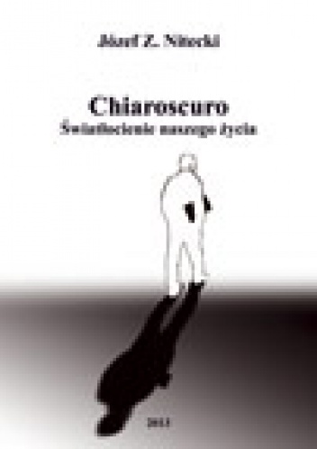 Okładka: Józef  Z. Nitecki - Chiaroscuro. Światłocienie naszego życia
