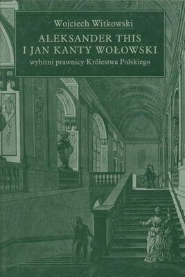 Okładka: Wojciech Witkowski - Aleksander This i Jan Kanty Wołowski - wybitni prawnicy Król