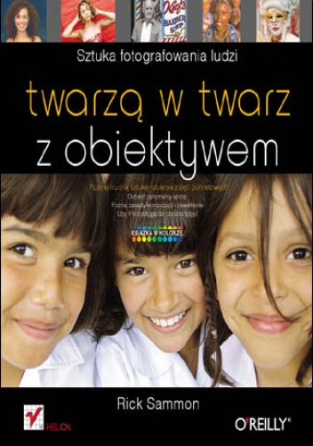 Okładka: Rick Sammon - Twarzą w twarz z obiektywem. Sztuka fotografowania ludzi