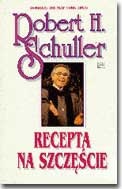 Okładka: Robert Harold Schuller - Recepta na szczęście