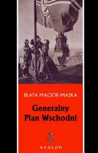 Okładka: B. Mącior-Majka - Generalny Plan Wschodni