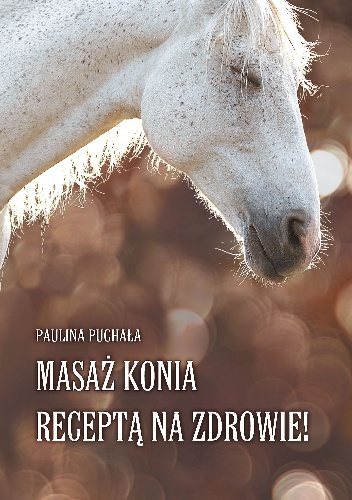 Okładka: Paulina Puchała - Masaż konia receptą na zdrowie!