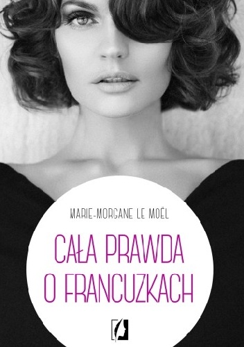 Okładka: Marie-Morgane Le Moël - Cała prawda o Francuzkach