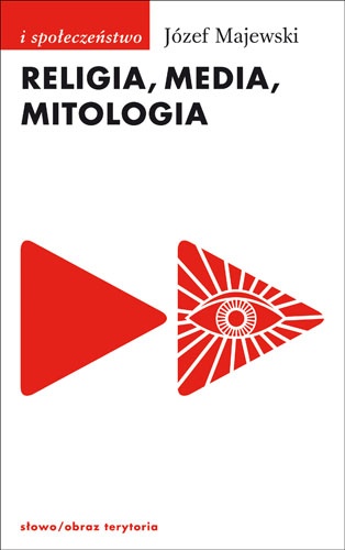 Okładka: Józef Majewski - Religia, media, mitologia