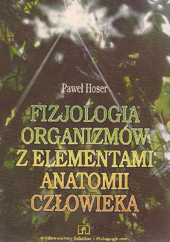 Okładka: Paweł Hoser - Fizjologia organizmów z elementami anatomii człowieka