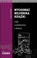 Okładka: Justyna Truskolaska - Wychować miłośnika książki czyli czytelnictwo i okolice