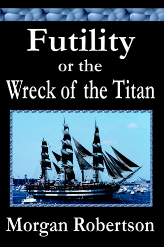 Okładka: Morgan Robertson - Futility or The Wreck Of The Titan