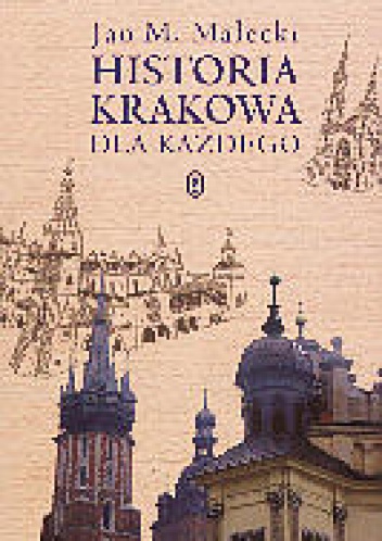 Okładka: Jan M. Małecki - Historia Krakowa dla każdego