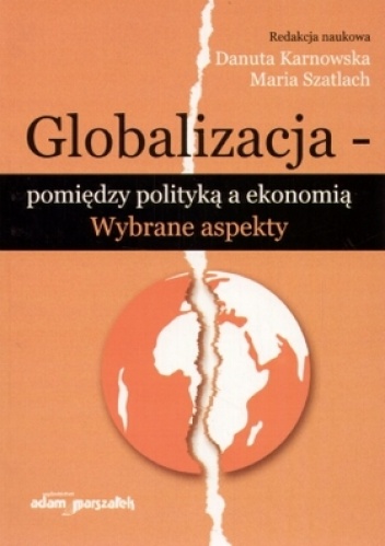 Okładka: Danuta Karnowska - Globalizacja. Pomiędzy polityką a ekonomią. Wybrane aspekty