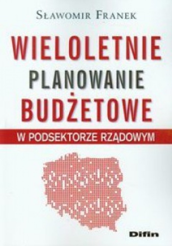 Okładka: Sławomir Franek - Wieloletnie planowanie budżetowe w podsektorze rządowym