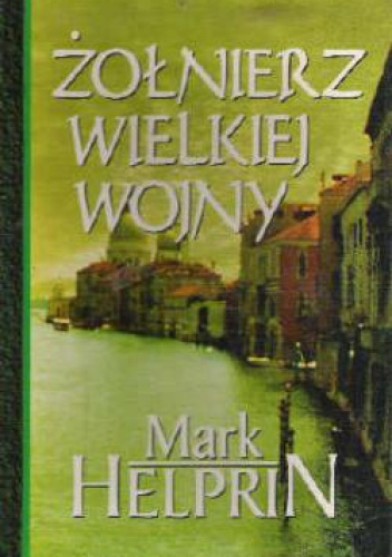 Okładka: Mark Helprin - Żołnierz Wielkiej Wojny