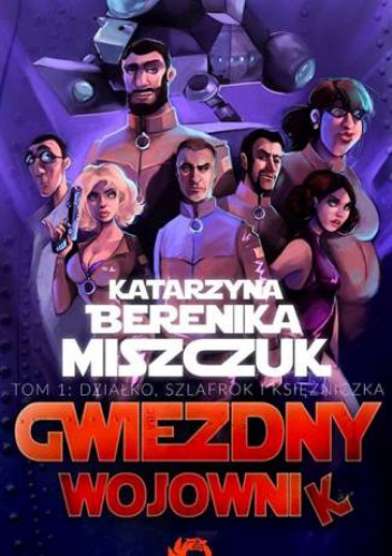 Okładka: Katarzyna Berenika Miszczuk - Gwiezdny Wojownik tom 1: Działko, szlafrok i księżniczka