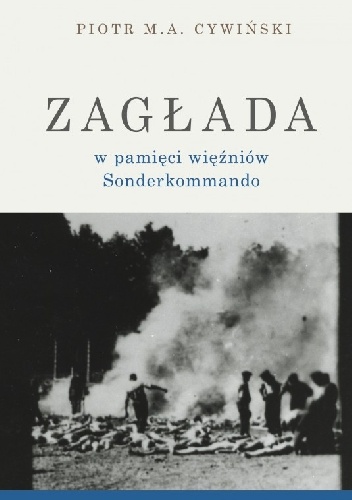 Okładka: Piotr Cywiński - Zagłada w pamięci więźniów Sonderkommando