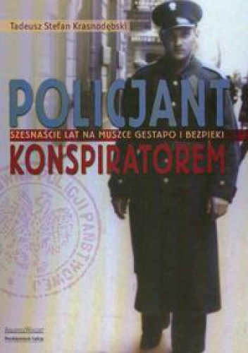 Okładka: Tadeusz Stefan Krasnodębski - Policjant konspiratorem - Krasnodębski Tadusz Stefan
