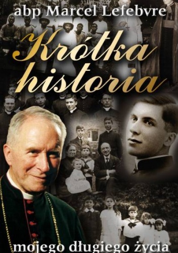 Okładka: Marcel Lefebvre - Krótka historia mojego długiego życia