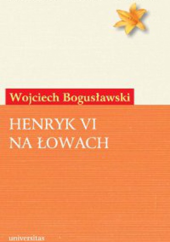 Okładka: Wojciech Bogusławski - Henryk VI na łowach