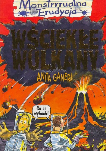 Okładka: Anita Ganeri - Wściekłe wulkany