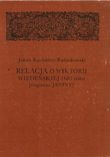 Okładka: Jakub Kazimierz Rubinkowski - Relacja o wiktorii wiedeńskiej 1683 roku: [Fragment Janiny]