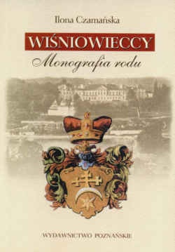 Okładka: Ilona Czamańska - Wiśniowieccy Monografia rodu