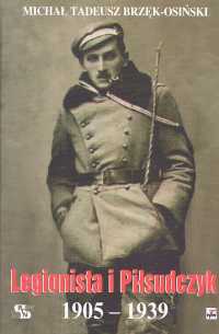 Okładka: Michał Tadeusz Brzęk-Osiński - Legionista i Piłsudczyk 1905-1939
