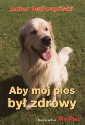 Okładka: Artur Dobrzyński - Aby mój pies był zdrowy