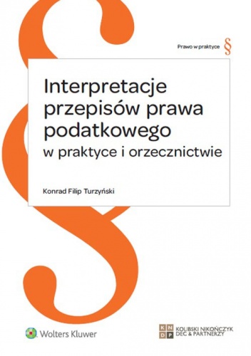 Okładka: Konrad Filip Turzyński - Interpretacje przepisów prawa podatkowego w praktyce i orzecznictwie
