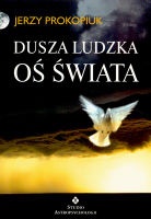 Okładka: Jerzy Prokopiuk - Dusza ludzka. Oś świata