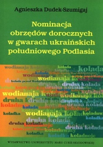 Okładka: Agnieszka Dudek - Szumigaj - Nominacja obrzędów dorocznych w gwarach ukraińskich południowego Podlasia