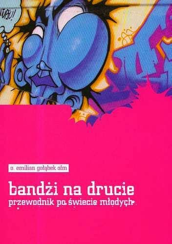 Okładka: Emilian Gołąbek - Bandżi na drucie: przewodnik po świecie młodych