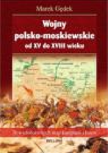 Okładka: Marek Gędek - Wojny polsko-moskiewskie od XV do XVIII wieku